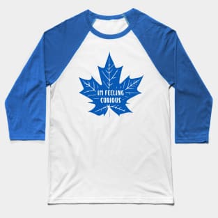 Maple Leafs "i'm feeling curious" Baseball T-Shirt